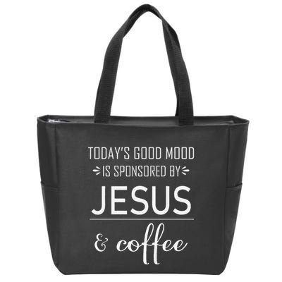TodayS Good Mood Is Sponsored By Jesus And Coffee Zip Tote Bag