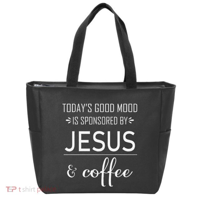 TodayS Good Mood Is Sponsored By Jesus And Coffee Zip Tote Bag
