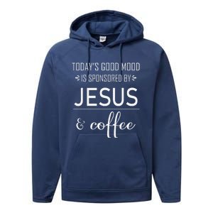 TodayS Good Mood Is Sponsored By Jesus And Coffee Performance Fleece Hoodie