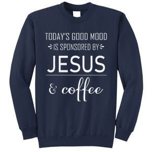 TodayS Good Mood Is Sponsored By Jesus And Coffee Sweatshirt