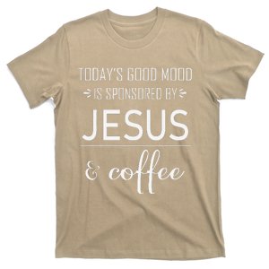 TodayS Good Mood Is Sponsored By Jesus And Coffee T-Shirt