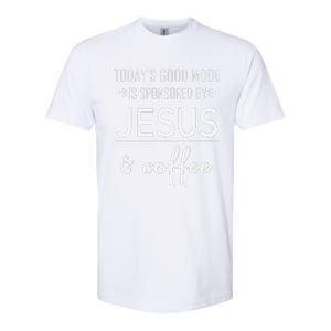 TodayS Good Mood Is Sponsored By Jesus And Coffee Softstyle CVC T-Shirt