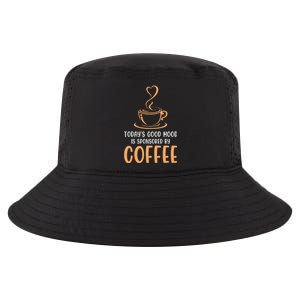 TodayS Good Mood Is Sponsored By Coffee Funny Coffee Lovers Cool Comfort Performance Bucket Hat