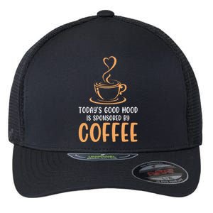 TodayS Good Mood Is Sponsored By Coffee Funny Coffee Lovers Flexfit Unipanel Trucker Cap