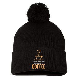 TodayS Good Mood Is Sponsored By Coffee Funny Coffee Lovers Pom Pom 12in Knit Beanie