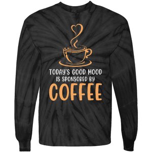 TodayS Good Mood Is Sponsored By Coffee Funny Coffee Lovers Tie-Dye Long Sleeve Shirt