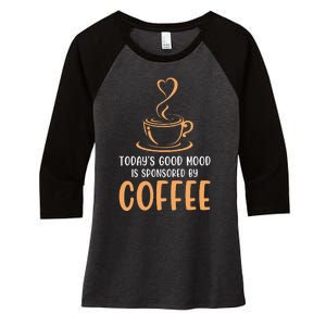 TodayS Good Mood Is Sponsored By Coffee Funny Coffee Lovers Women's Tri-Blend 3/4-Sleeve Raglan Shirt