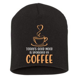 TodayS Good Mood Is Sponsored By Coffee Funny Coffee Lovers Short Acrylic Beanie