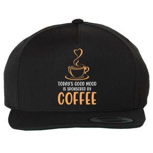 TodayS Good Mood Is Sponsored By Coffee Funny Coffee Lovers Wool Snapback Cap