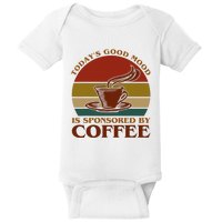 TodayS Good Mood Is Sponsored By Coffee Funny Coffee Lovers Baby Bodysuit