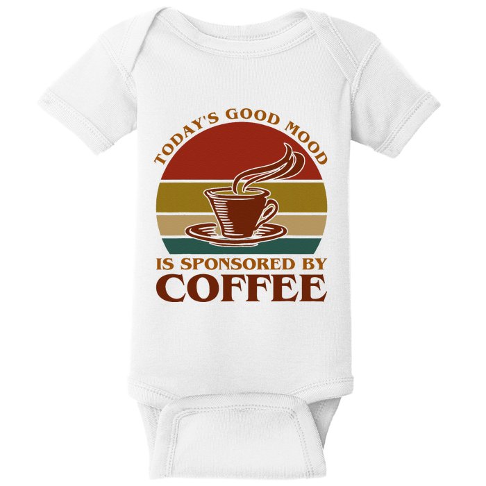 TodayS Good Mood Is Sponsored By Coffee Funny Coffee Lovers Baby Bodysuit