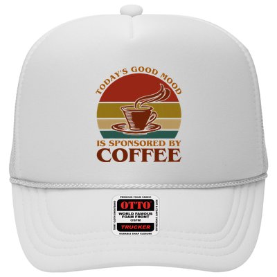 TodayS Good Mood Is Sponsored By Coffee Funny Coffee Lovers Trucker Hat
