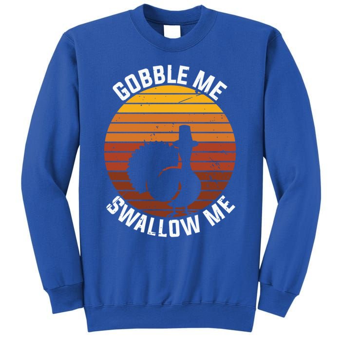 Thanksgiving Gobble Me Swallow Me Turkey Gift Sweatshirt