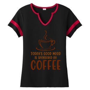 TodayS Good Mood Is Sponsored By Coffee Funny Coffee Lovers Ladies Halftime Notch Neck Tee