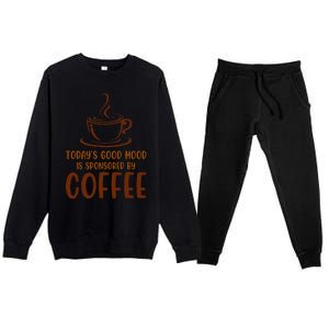 TodayS Good Mood Is Sponsored By Coffee Funny Coffee Lovers Premium Crewneck Sweatsuit Set