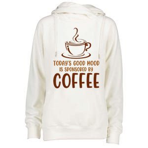 TodayS Good Mood Is Sponsored By Coffee Funny Coffee Lovers Womens Funnel Neck Pullover Hood