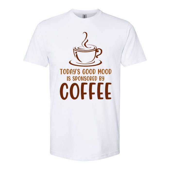 TodayS Good Mood Is Sponsored By Coffee Funny Coffee Lovers Softstyle CVC T-Shirt