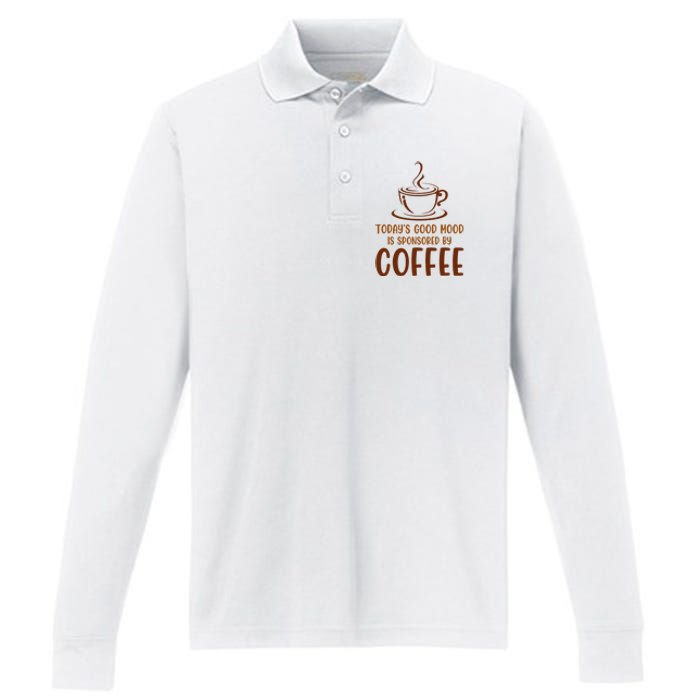 TodayS Good Mood Is Sponsored By Coffee Funny Coffee Lovers Performance Long Sleeve Polo