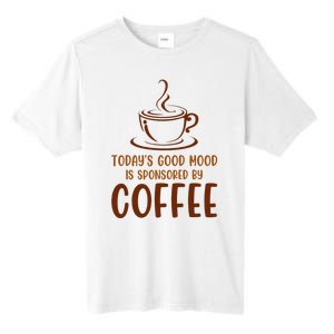 TodayS Good Mood Is Sponsored By Coffee Funny Coffee Lovers Tall Fusion ChromaSoft Performance T-Shirt