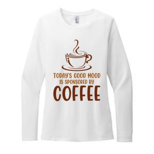 TodayS Good Mood Is Sponsored By Coffee Funny Coffee Lovers Womens CVC Long Sleeve Shirt