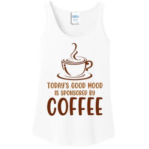 TodayS Good Mood Is Sponsored By Coffee Funny Coffee Lovers Ladies Essential Tank