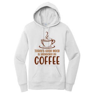 TodayS Good Mood Is Sponsored By Coffee Funny Coffee Lovers Women's Pullover Hoodie