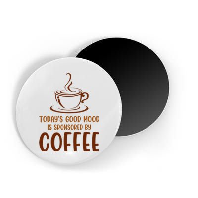 TodayS Good Mood Is Sponsored By Coffee Funny Coffee Lovers Magnet