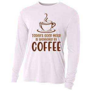 TodayS Good Mood Is Sponsored By Coffee Funny Coffee Lovers Cooling Performance Long Sleeve Crew