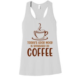 TodayS Good Mood Is Sponsored By Coffee Funny Coffee Lovers Women's Racerback Tank