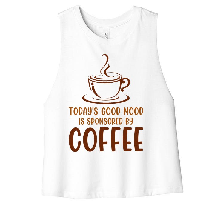 TodayS Good Mood Is Sponsored By Coffee Funny Coffee Lovers Women's Racerback Cropped Tank