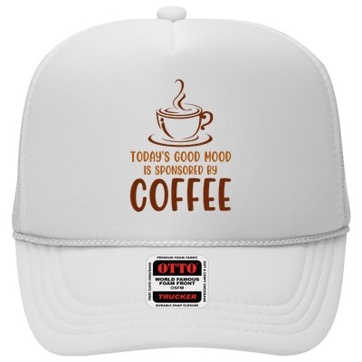 TodayS Good Mood Is Sponsored By Coffee Funny Coffee Lovers Trucker Hat