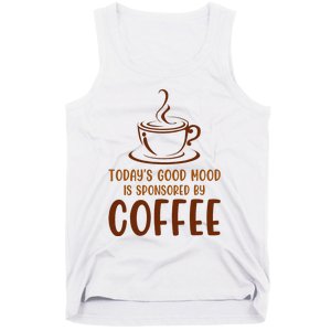 TodayS Good Mood Is Sponsored By Coffee Funny Coffee Lovers Tank Top