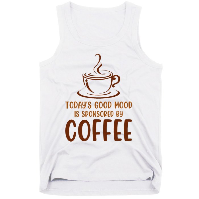 TodayS Good Mood Is Sponsored By Coffee Funny Coffee Lovers Tank Top