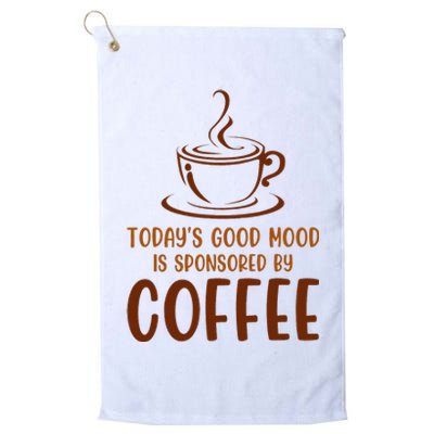 TodayS Good Mood Is Sponsored By Coffee Funny Coffee Lovers Platinum Collection Golf Towel