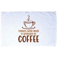 TodayS Good Mood Is Sponsored By Coffee Funny Coffee Lovers Microfiber Hand Towel