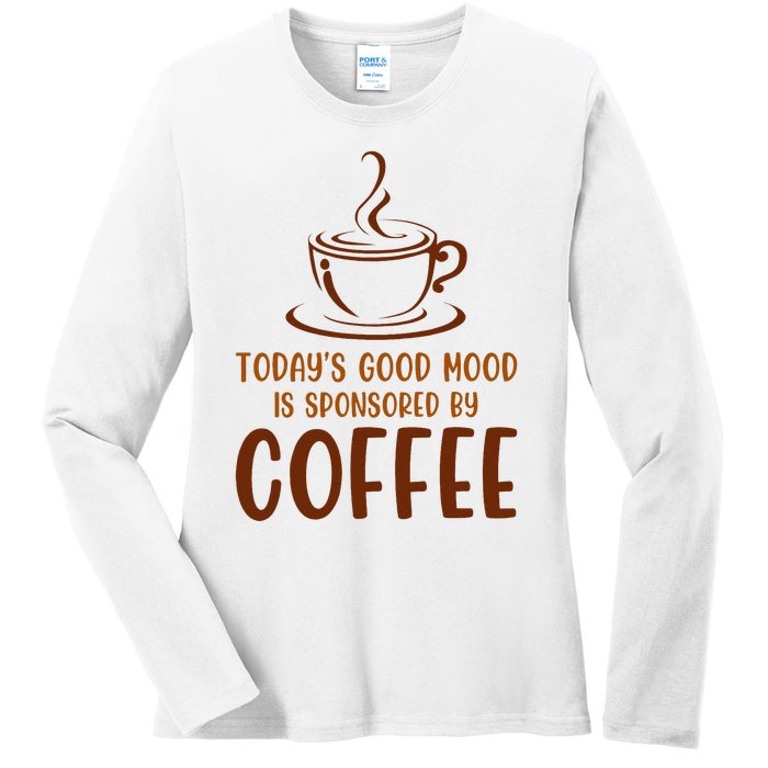 TodayS Good Mood Is Sponsored By Coffee Funny Coffee Lovers Ladies Long Sleeve Shirt