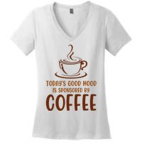 TodayS Good Mood Is Sponsored By Coffee Funny Coffee Lovers Women's V-Neck T-Shirt