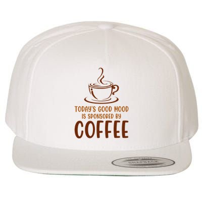 TodayS Good Mood Is Sponsored By Coffee Funny Coffee Lovers Wool Snapback Cap