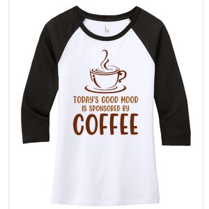 TodayS Good Mood Is Sponsored By Coffee Funny Coffee Lovers Women's Tri-Blend 3/4-Sleeve Raglan Shirt