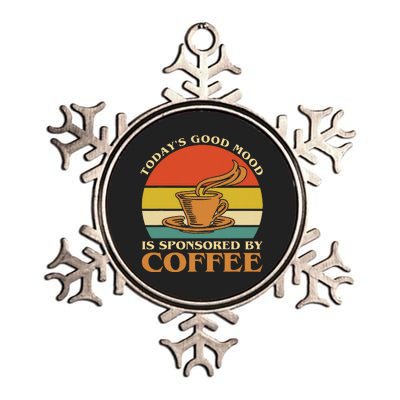 TodayS Good Mood Is Sponsored By Coffee Funny Coffee Lovers Metallic Star Ornament