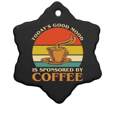 TodayS Good Mood Is Sponsored By Coffee Funny Coffee Lovers Ceramic Star Ornament