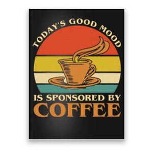 TodayS Good Mood Is Sponsored By Coffee Funny Coffee Lovers Poster