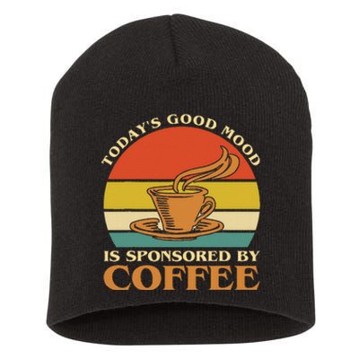 TodayS Good Mood Is Sponsored By Coffee Funny Coffee Lovers Short Acrylic Beanie