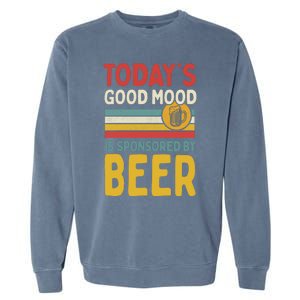 Todays Good Mood Is Sponsored By Beer Gift Garment-Dyed Sweatshirt