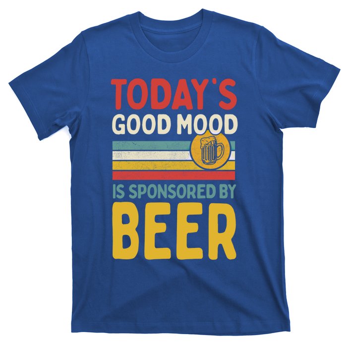 Todays Good Mood Is Sponsored By Beer Gift T-Shirt