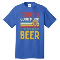 Todays Good Mood Is Sponsored By Beer Gift Tall T-Shirt