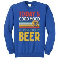 Todays Good Mood Is Sponsored By Beer Gift Tall Sweatshirt