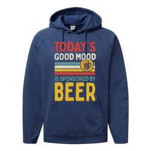 Todays Good Mood Is Sponsored By Beer Gift Performance Fleece Hoodie