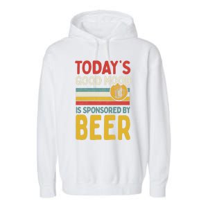 Todays Good Mood Is Sponsored By Beer Gift Garment-Dyed Fleece Hoodie