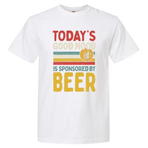 Todays Good Mood Is Sponsored By Beer Gift Garment-Dyed Heavyweight T-Shirt